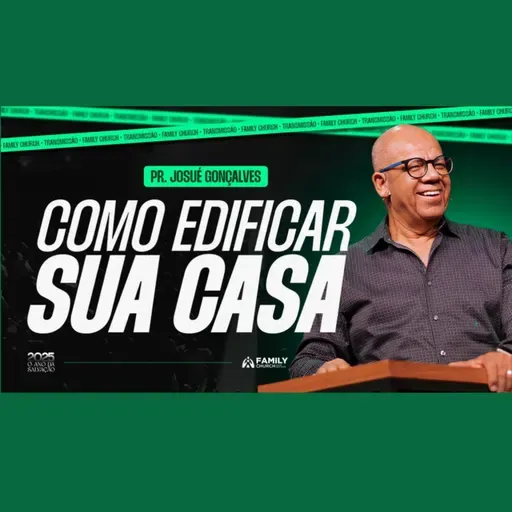 Como edificar sua casa - Pr. Josué Gonçalves