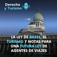 Episodio 69 “La ley de bases, el turismo y notas para una futura ley de agentes de viajes”
