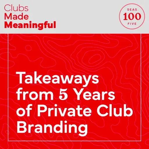 Ep 100: Takeaways From 5 Years of Private Club Branding