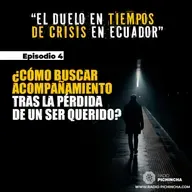 Episodio 4 - ¿Cómo buscar acompañamiento tras la pérdida de un ser querido?