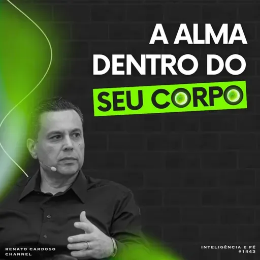 #1443: A ALMA DENTRO DO SEU CORPO