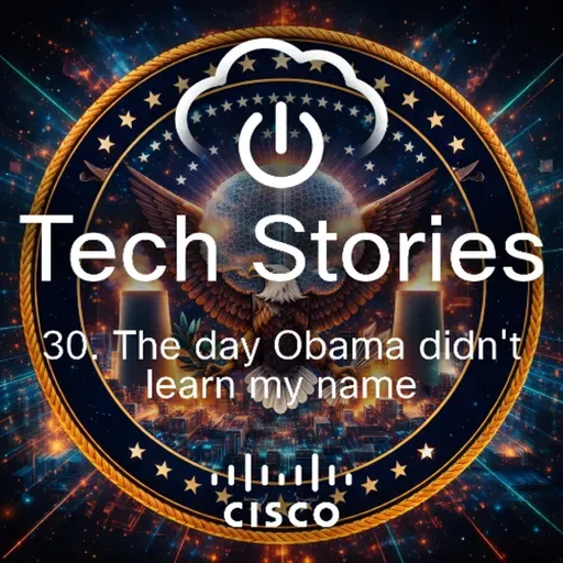 Cisco Tech Stories - ep 30 - The day Obama didn't learn my name