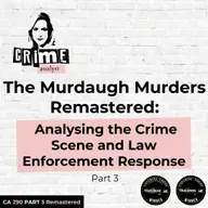 Ep 290: The Murdaugh Murders REMASTERED: Analysing the Crime Scene and Law Enforcement Response, Part 3