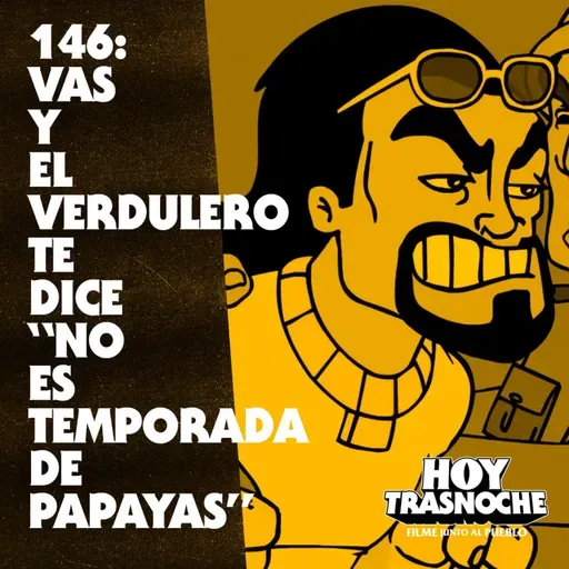 146: Vas y el verdulero te dice "no es temporada de papayas"