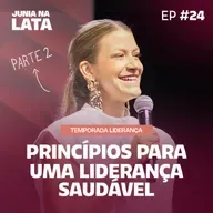 LIDERANÇA #24: Princípios para uma Liderança Saudável | Parte 2