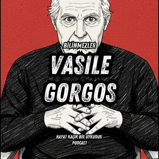 #343 Bilinmezler: Vasile Gorgos'un Kayıp 30 Yılı