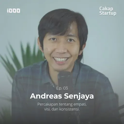 Cakap Startup Ep. 3 Andreas Senjaya | Percakapan tentang Empati, Visi, dan Konsistensi!