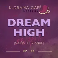 K-Drama Café [REPLAY] 09: Dream High