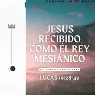 Jesús Es Recibido Como El Rey Mesiánico - Lucas 19:28-40