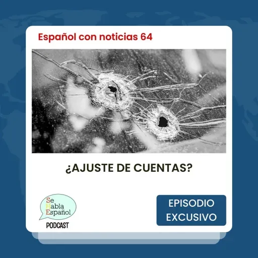 Español con noticias 64: ¿Ajuste de cuentas? - Episodio exclusivo para mecenas