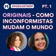 #155 Originais - Como inconformistas mudam o mundo - Parte 1
