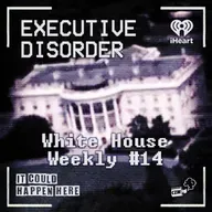 Executive Disorder: White House Weekly #14