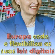 Europa cede e flexibiliza as suas leis digitais