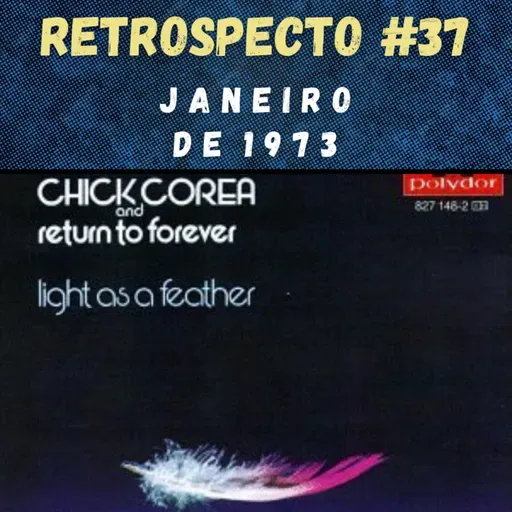 Retrospecto #37 | Janeiro de 1973 | DESTAQUE: "Light As A Feather", do Return To Forever