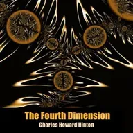 The Fourth Dimension by Charles Howard Hinton ~ Full Audiobook [science]