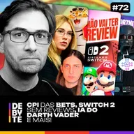 Ep. 72 - CPI das Bets Vergonhosa, Switch 2 Sem Reviews, IA do Darth Vader e Mais!