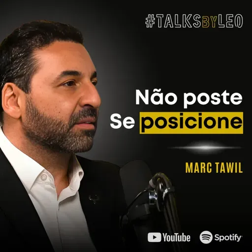 #190: MARC TAWIL, 1º Top Voice do LinkedIn Brasil: Como Construir Autoridade Profissional na Era da IA