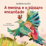 A menina e o pássaro encantado - Ruben Alves e Fernanda Rodrigues