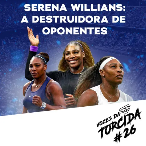 VDT#26: Serena Williams - A destruidora de oponentes