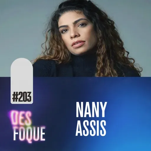 #203 NANY ASSIS (Dubladora da Toy Chica em FNAF 2) - Desfoque Podcast