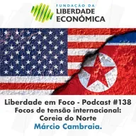 Liberdade em Foco - Podcast 138 - Focos de tensão internacional: Coreia do Norte.