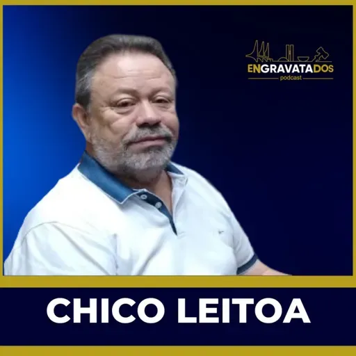Chico Leitoa// Engravatados podcast #075
