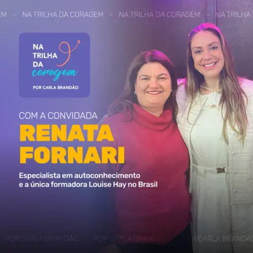 Autoamor e Cura com Renata Fornari: Método Louise Hay no Brasil | Na Trilha da Coragem