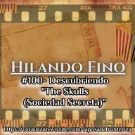 HILANDO FINO#100- Descubriendo "The Skulls (Sociedad Secreta)"