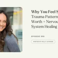 Why You Feel Stuck: Trauma Patterns, Self-Worth + Nervous System Healing