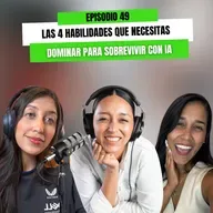 Ep 49 - Las 4 habilidades que necesitas dominar para sobrevivir con IA