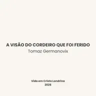 A visão do Cordeiro que foi ferido - Tomaz Germanovix