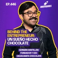 El chocolate que cambió Oaxaca… y mi vida l Germán Santillán Fundador y CEO Oaxacanita Chocolate