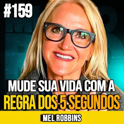 MEL ROBBINS | MUDE SUA VIDA COM A REGRA DOS 5 SEGUNDOS | MUNDOMENTAL #159