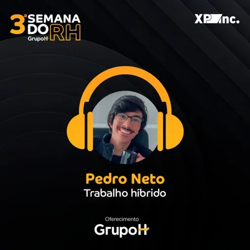 Semana do RH 3ª edição: Desafios do trabalho híbrido, com Pedro Neto, Pessoas e Cultura na XP Inc.