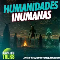 O Estranhamento de Humanidades Inumanas - Brazil UFO Talks