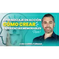 Aprendizaje en Acción: Como Crear Experiencias Memorables – Parte 1