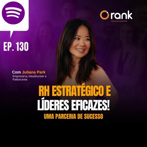 #130 RH ESTRATÉGICO E LÍDERES EFICAZES! UMA PARCERIA DE SUCESSO