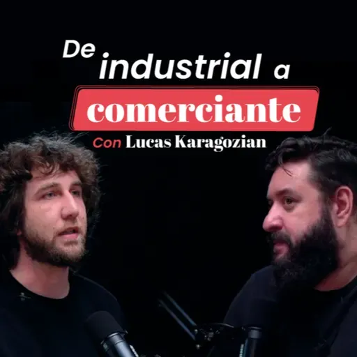 De industrial a comerciante con Lucas Karagozian