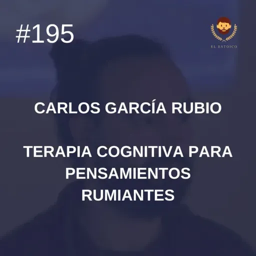 #195 - Terapia cognitiva para pensamientos rumiantes, Psicólogo Clínico Dr. Carlos García Rubio