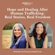Hope and Healing After Human Trafficking: Real Stories, Real Freedom | with Kathrine Lee
