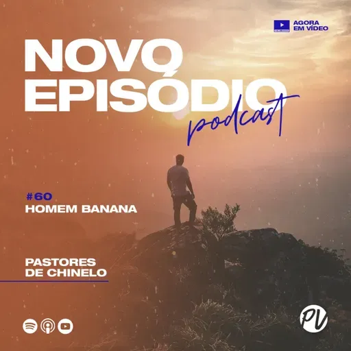 Pastores de Chinelo | Homem Banana | #60