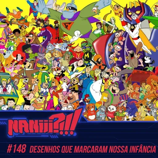 NANIII?!!! #148 - 🚫Não Vale Anime🚫 Desenhos Que Marcaram Nossa Infância