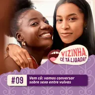 EP9: Vem cá, vamos conversar sobre sexo entre vulvas