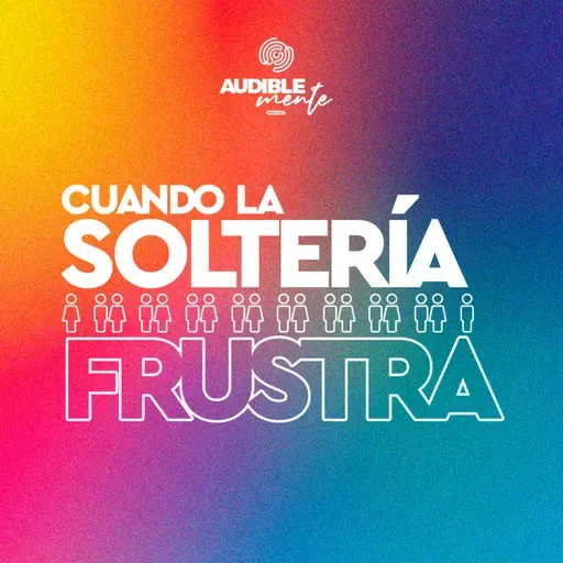 CUANDO LA SOLTERÍA FRUSTRA | Parte 1