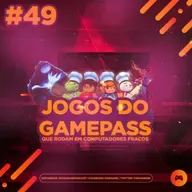 PodGame #49 - Jogos do GamePass que Rodam em Computadores fracos
