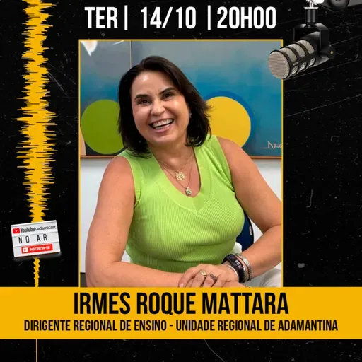 #424 - Irmes Roque Mattara - Dirigente Regional de Ensino - AdamiCast