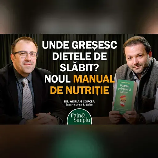 NOUL MANUAL DE NUTRIȚIE. ”20% DINTRE ROMÂNI SUNT ÎN PERICOL DE DIABET” DR COPCEA I Fain & Simplu 285