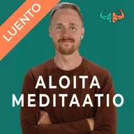 Muuta mielesi, muuta elämäsi | Puheenvuoro meditaatiosta