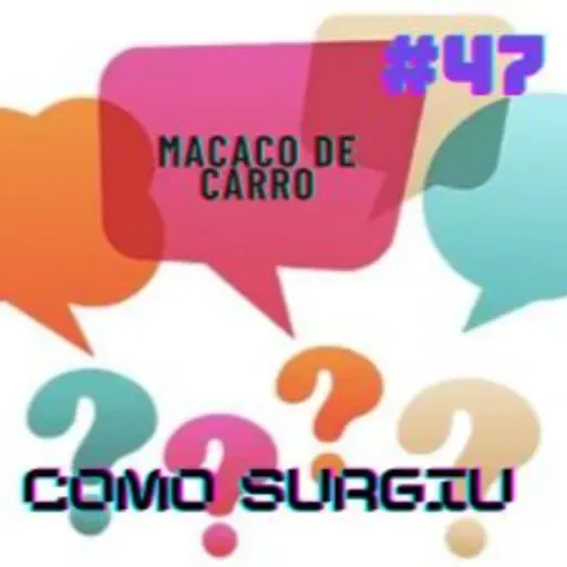 DAL - Como surgiu 47 - Macaco de Carro