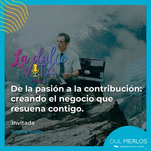De la pasión a la contribución: creando el negocio que resuena contigo - La Dulce Vita Ep. 7